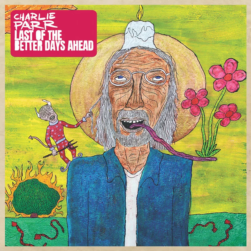 Charlie Parr - Last Of The Better Days Ahead [CD]