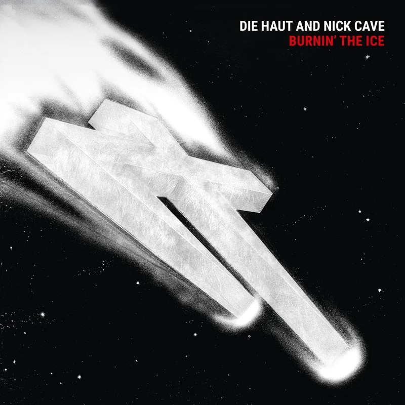 DIE HAUT AND NICK CAVE - Burnin' The Ice