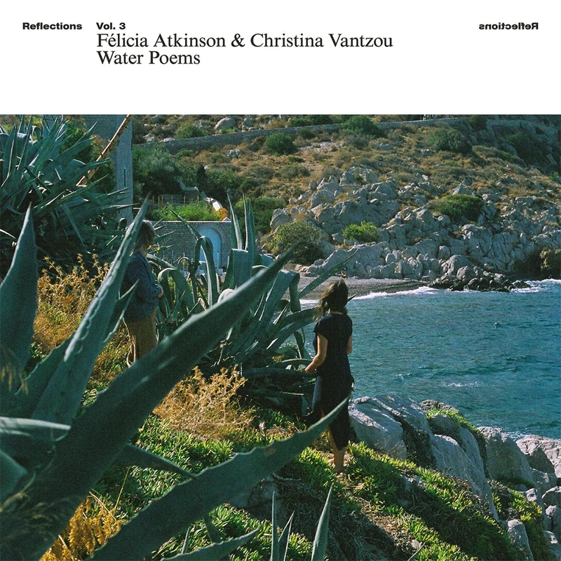 FLICIA ATKINSON & CHRISTINA VANTZOU - Reflections Vol. 3: Water Poems - LP - Vinyl [APR 10]