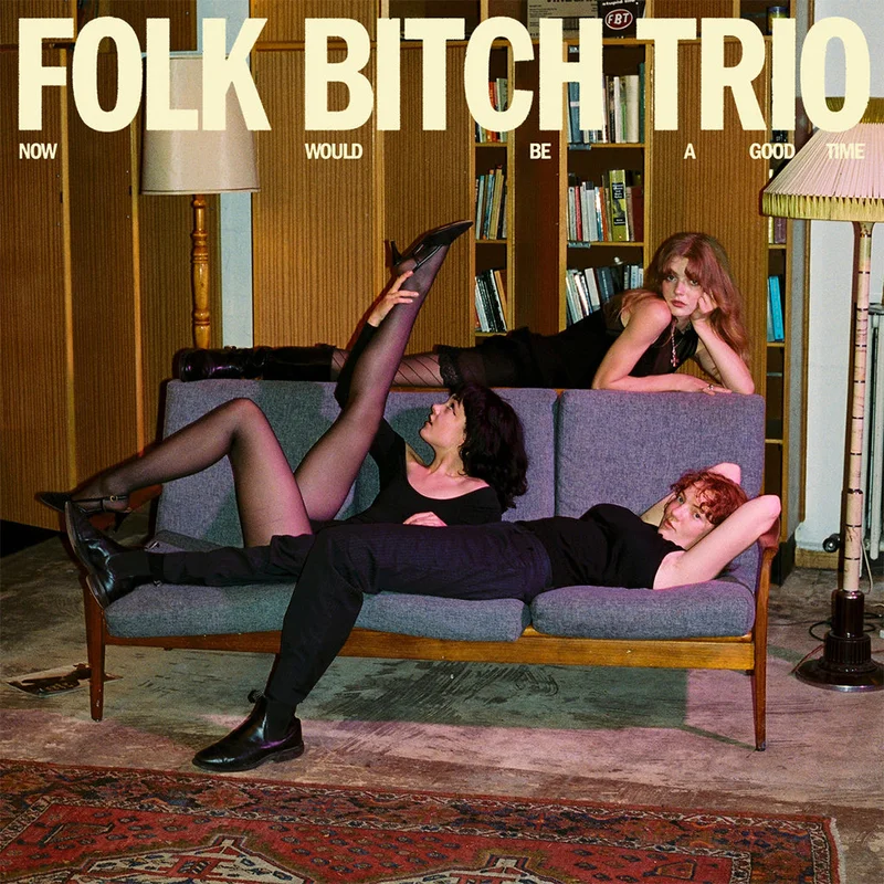 FOLK BITCH TRIO - Now Would Be A Good Time - LP - Black Vinyl [JUL 25]