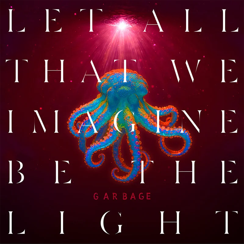 GARBAGE - Let All That We Imagine Be The Light