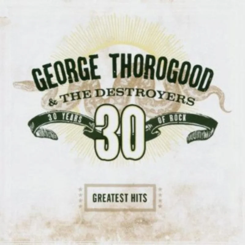George Thorogood & The Destroyers - Greatest Hits: 30 Years of Rock [CD]