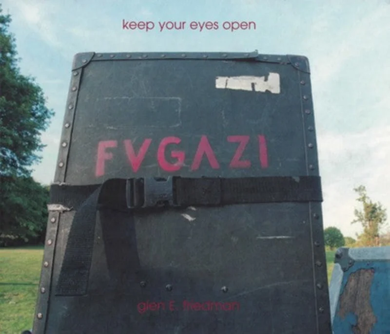 Glen E. Friedman - Keep Your Eyes Open: The Fugazi Photographs of Glen E. Friedman