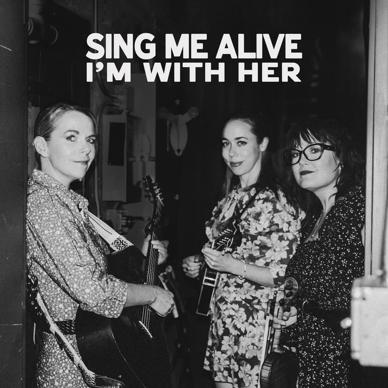 I'm With Her - Sing Me Alive [CD]