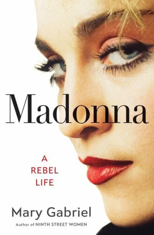 Mary Gabriel - Madonna: A Rebel Life