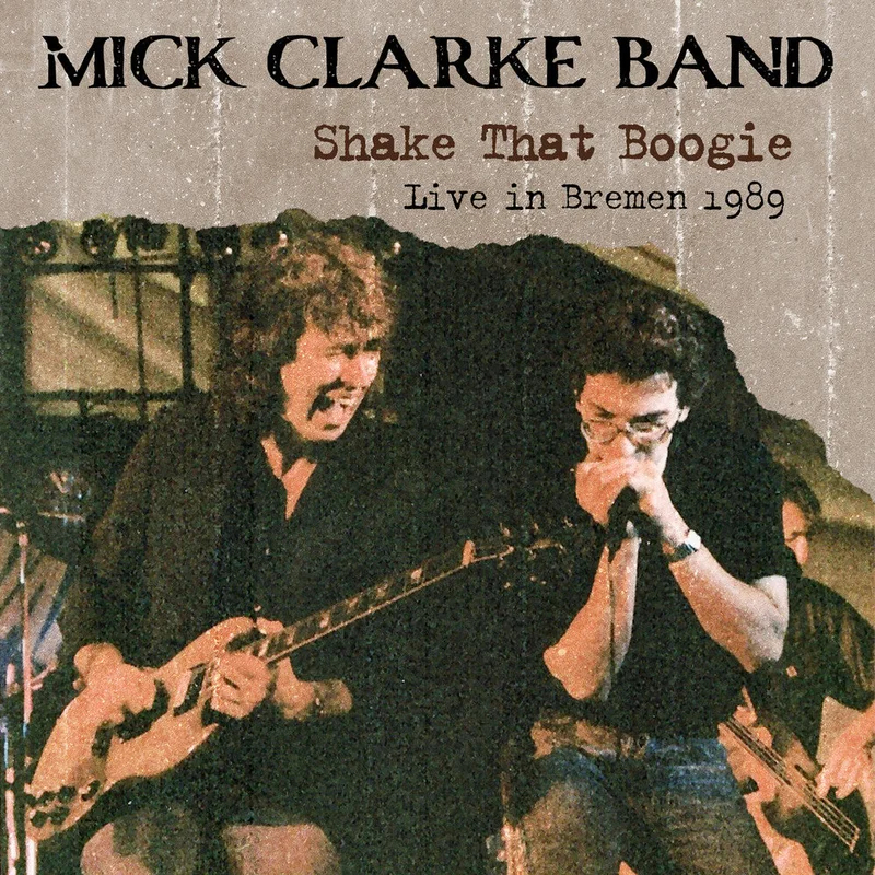Mick Clarke  Band - Shake That Boogie: Live In Bremen 1989 [CD]