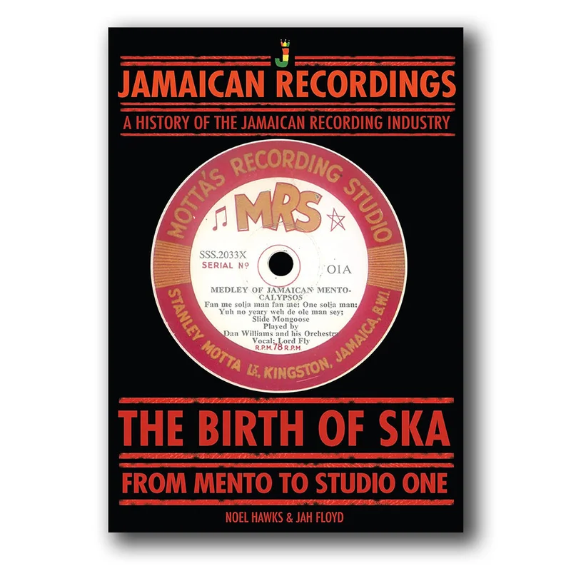 NOEL HAWKS & JAH FLOYD - The Birth of Ska: From Mento to Studio One - Hardback Book