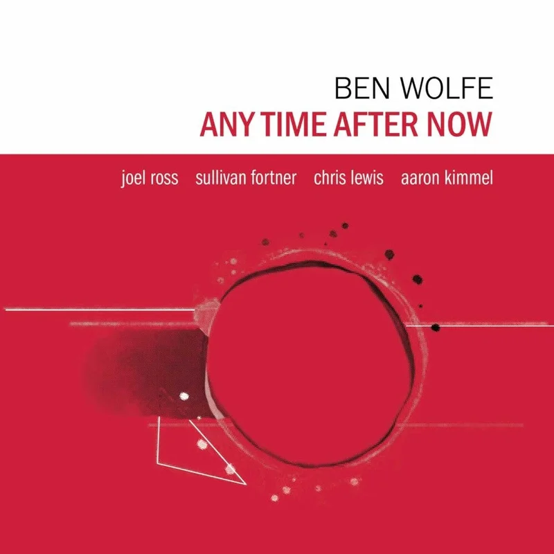 Pre-Order: Ben Wolfe - Any Time After Now (Bonus Track) [Digipak]