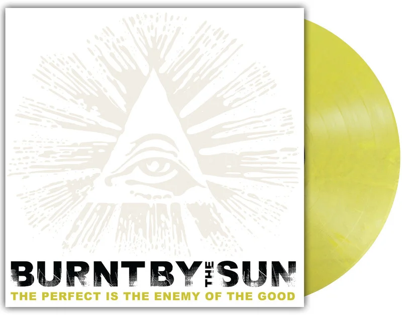 Pre-Order: Burnt By The Sun - The Perfect Is The Enemy Of The Good [LP]