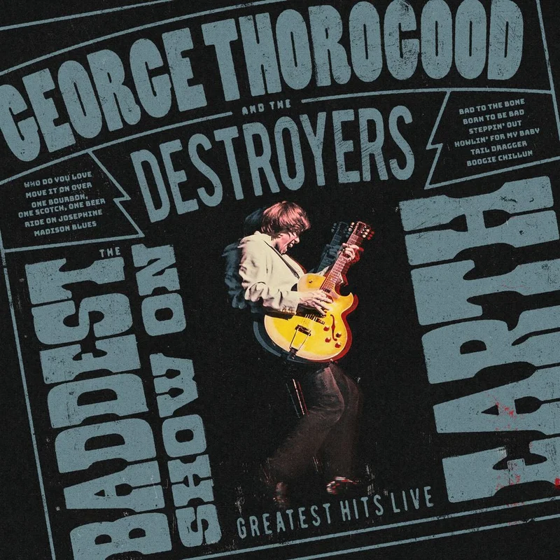 Pre-Order: George Thorogood And The Destroyers - The Baddest Show On Earth: Greatest Hits Live [CD]