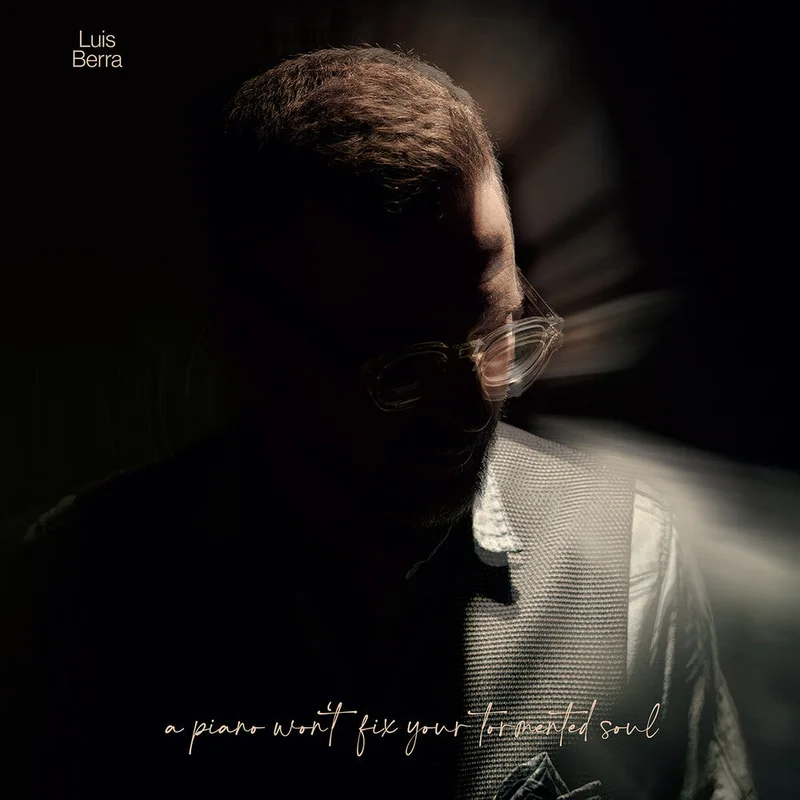 Pre-Order: Luis Berra - Piano Won't Fix Your Tormented Soul [LP]