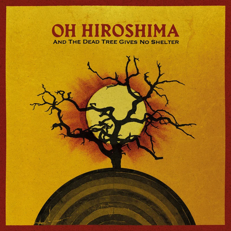 Pre-Order: Oh Hiroshima - And The Dead Tree Gives No Shelter [LP]