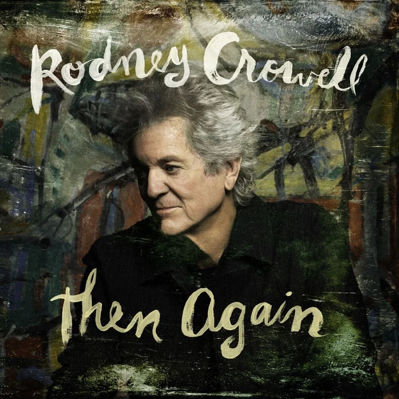 Pre-Order: Rodney Crowell - Then Again [Indie Exclusive Digipak with Autographed Cover]