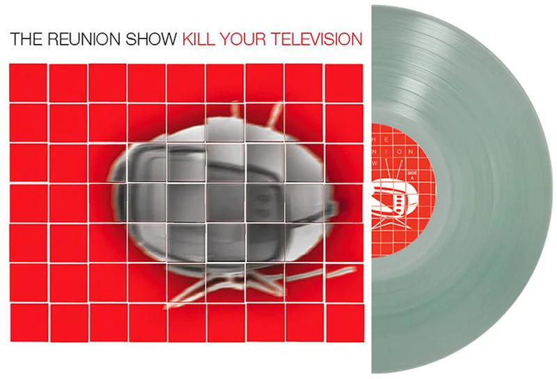 Reunion Show - Kill Your Television [Clear]