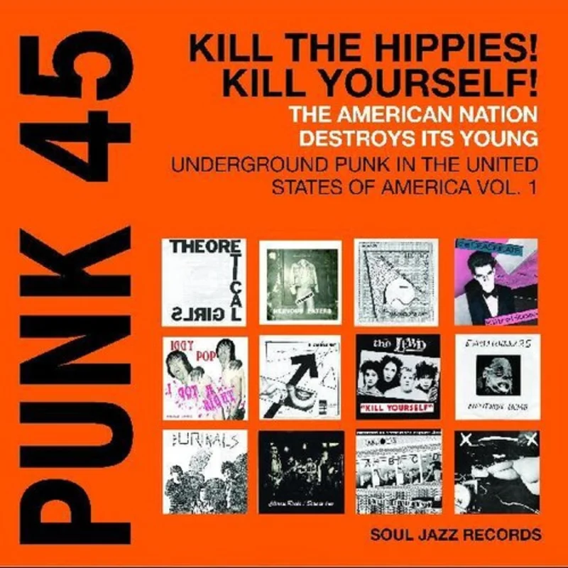 Soul Jazz Records Presents - Punk 45: Kill The Hippies Kill Yourself - The American Nation Destroys Its Young: Underground Punk in the United States Of America 1978-1980 [RSD2024]