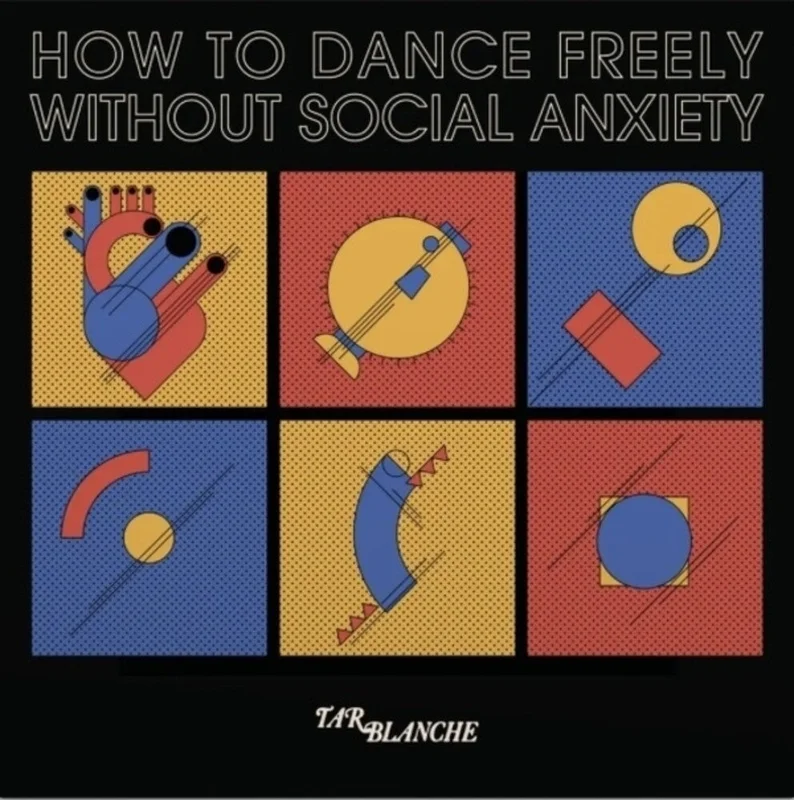 Tar Blanche - How To Dance Freely Without Social Anxiety [LP]