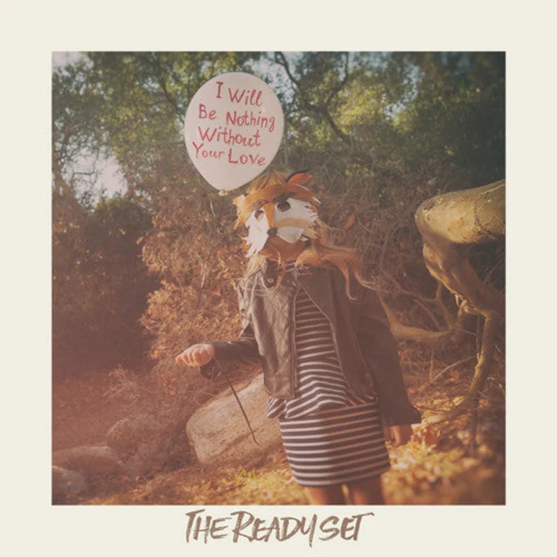 The Ready Set - I Will Be Nothing Without Your Love - LP