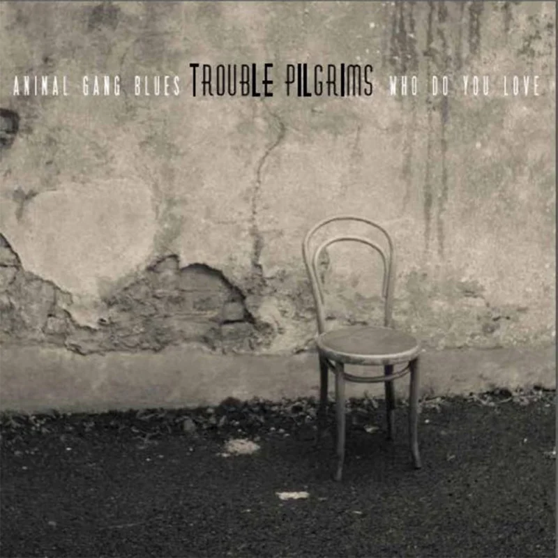 TROUBLE PILGRIMS - Animal Gang Blues / Who Do You Love - 7'' - Vinyl