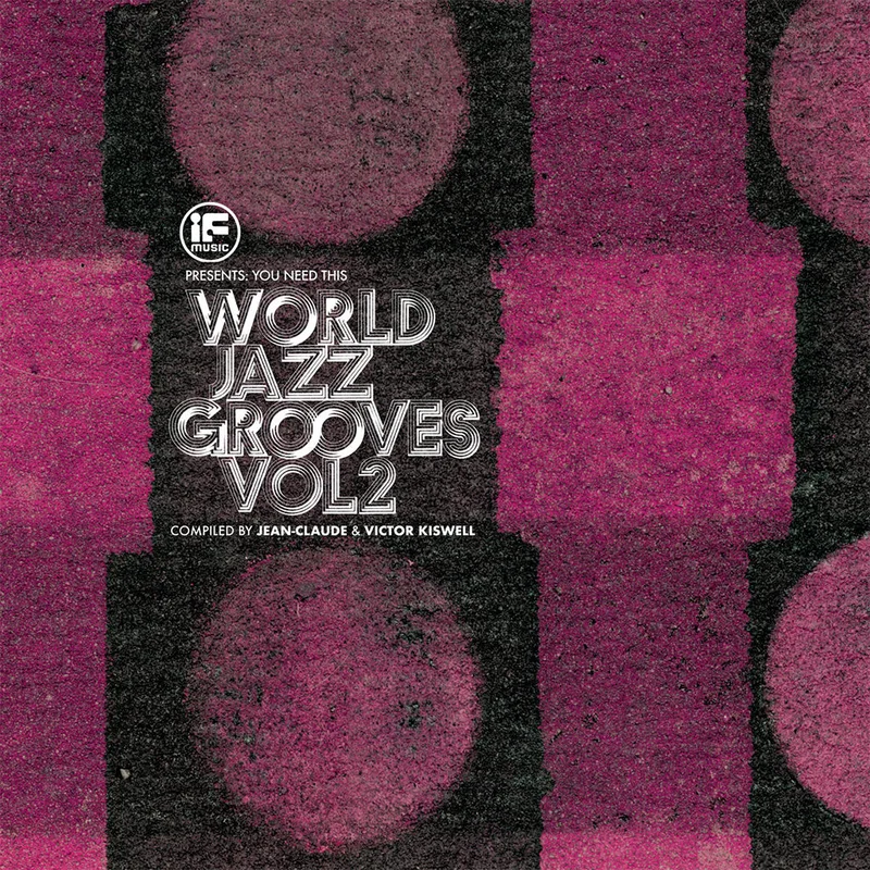VARIOUS - IF Music presents You Need This! - World Jazz Grooves Volume 2 Compiled by Jean-Claude and Victor Kiswell - CD [OCT 3]