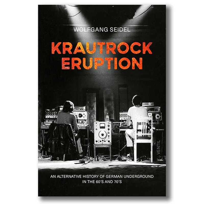 WOLFGANG SEIDEL - Krautrock Eruption: An Alternative History Of German Underground In The 60s & 70s - Paperback Book